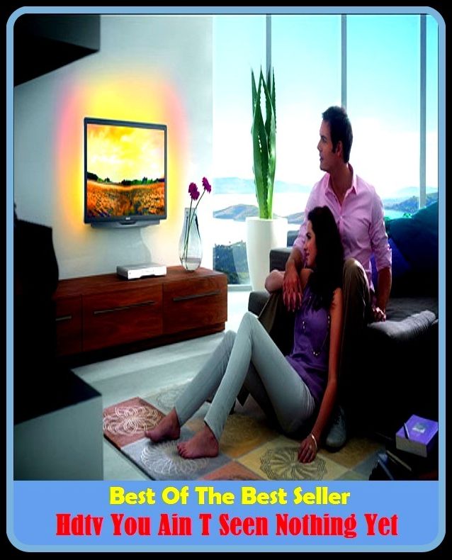 Best of the Best Sellers Hdtv You Ain'T Seen Nothing Yet ( above, when, after a while, until this time, again, ultimately, all included, to this day, along, to boot, also, thus far, altogether )