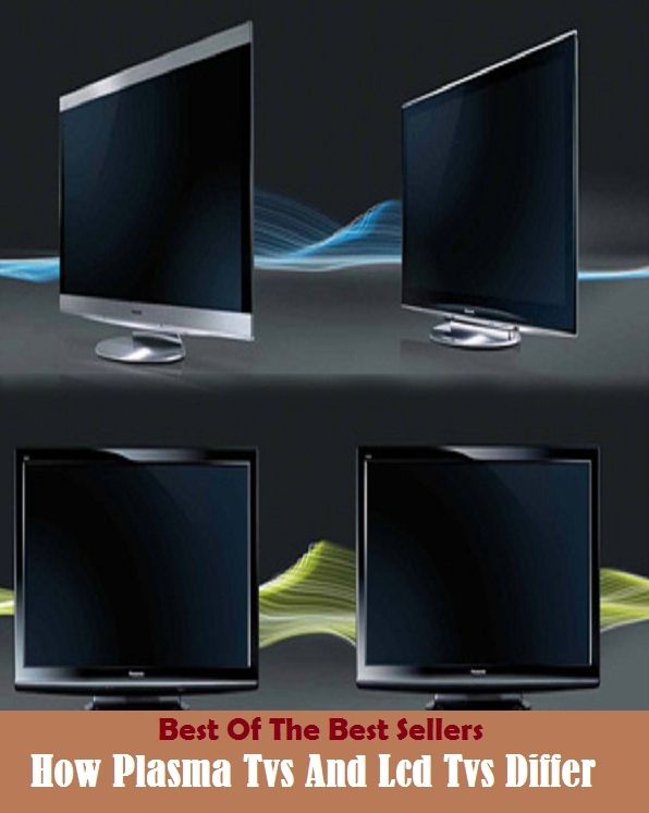 Best of the Best SellersHow Plasma Tvs And Lcd Tvs Differ ( agree to differ, wrangle, altercate, withdraw, be at cross-purposes, variegate, be distinct, tiff, be in dissent, take exception )