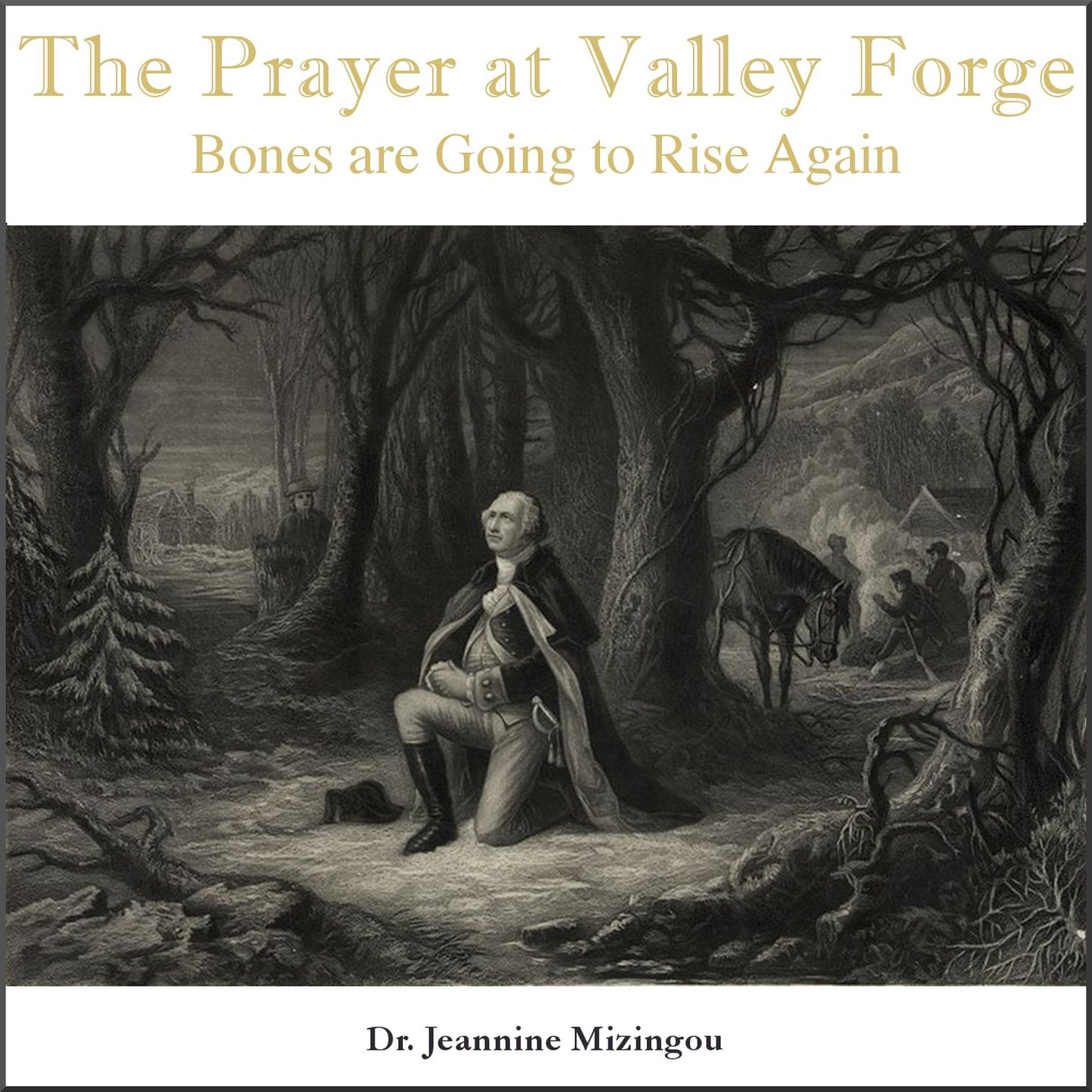The Prayer at Valley Forge: Bones are Going to Rise Again