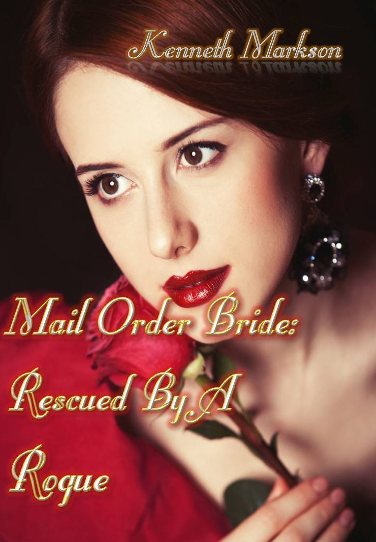 Mail Order Bride: Rescued By A Rogue: A Historical Mail Order Bride Western Romance (Rescued Mail Order Brides Book 1)