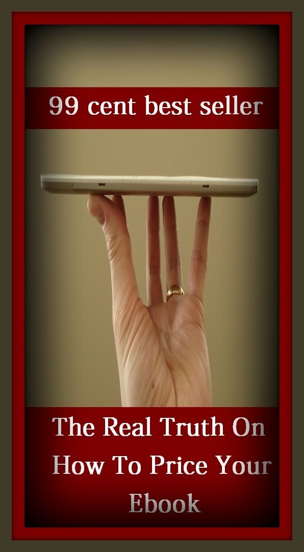 99 Cent Best Seller The Real Truth On How To Price Your E ( business, employment, field, trade, work, bag, biz, calling, career, craft, dodge, function, game, line, livelihood, occupation, vocation )