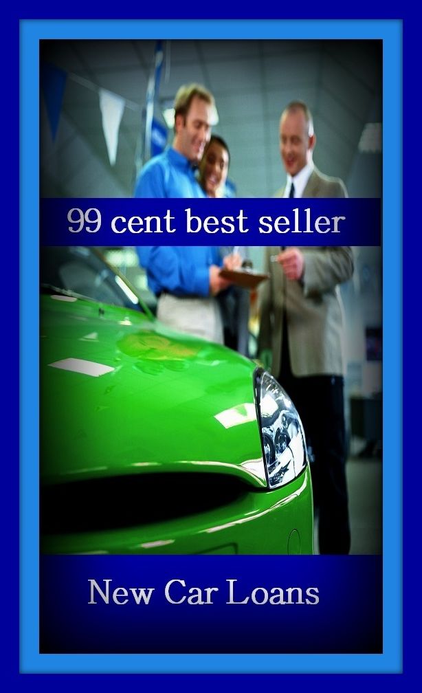 99 Cent Best Seller New Car Loans ( loan, accommodation, insurance, auction, advance, allowance, credit, extension, floater, investment, mortgage, time payment, trust, interest )