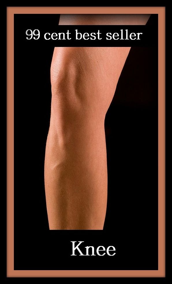 99 Cent Best Seller Knee ( exercise, meditation, acupuncture, disease, digestive system, formula, medicine, remedy, fix, treatment, action, conduct, behavior, handling, gastrin, fitness, vitamins, healing, diet, cut down, starve yourself, fast, fat )