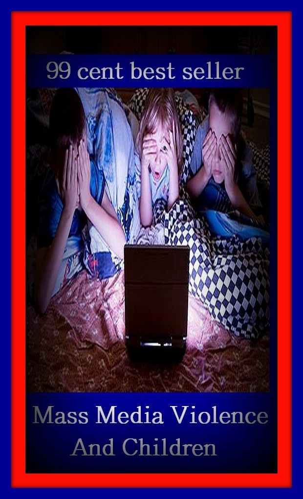 Kids book: 99 Cent Best Seller Mass Media Violence And Children ( children, infant, nino, kid, childhood, son, kids, baby, enfant, boy, enfant, infantil, juvenile, infantile, minor, minors, secondary, daughter, enfant, girl, ninos )
