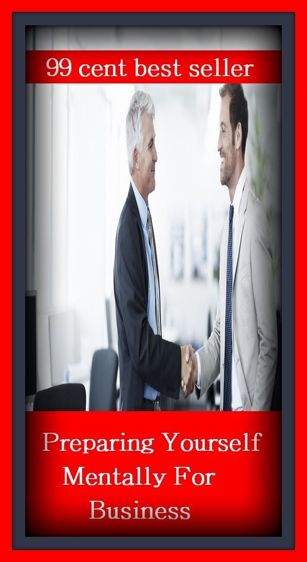 99 Cent Best Seller Preparing Yourself Mentally For Business ( managing, organization, running, supervision, administration, management, direction, admin, command, control, care )