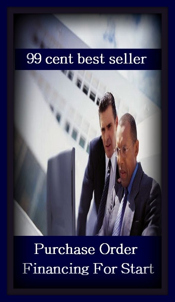 99 Cent Best Seller Purchase Order Financing For Start U ( selling, sales, sell, salted, sold, vented, marketing, purchase, sell-off, auction, resale, trading, dirty )