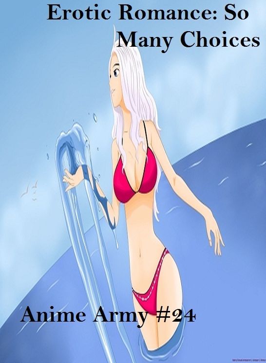Erotic Romance: So Many Choices Anime Army #24 ( Erotic Photography, Erotic Stories, Nude Photos, Naked , Adult Nudes, Breast, Domination, Bare Ass, Lesbian, She-male)