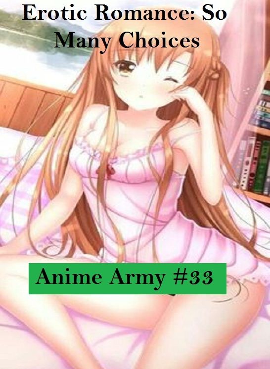 Erotic Romance: So Many Choices Anime Army #33 ( Erotic Photography, Erotic Stories, Nude Photos, Naked , Adult Nudes, Breast, Domination, Bare Ass, Lesbian, She-male)