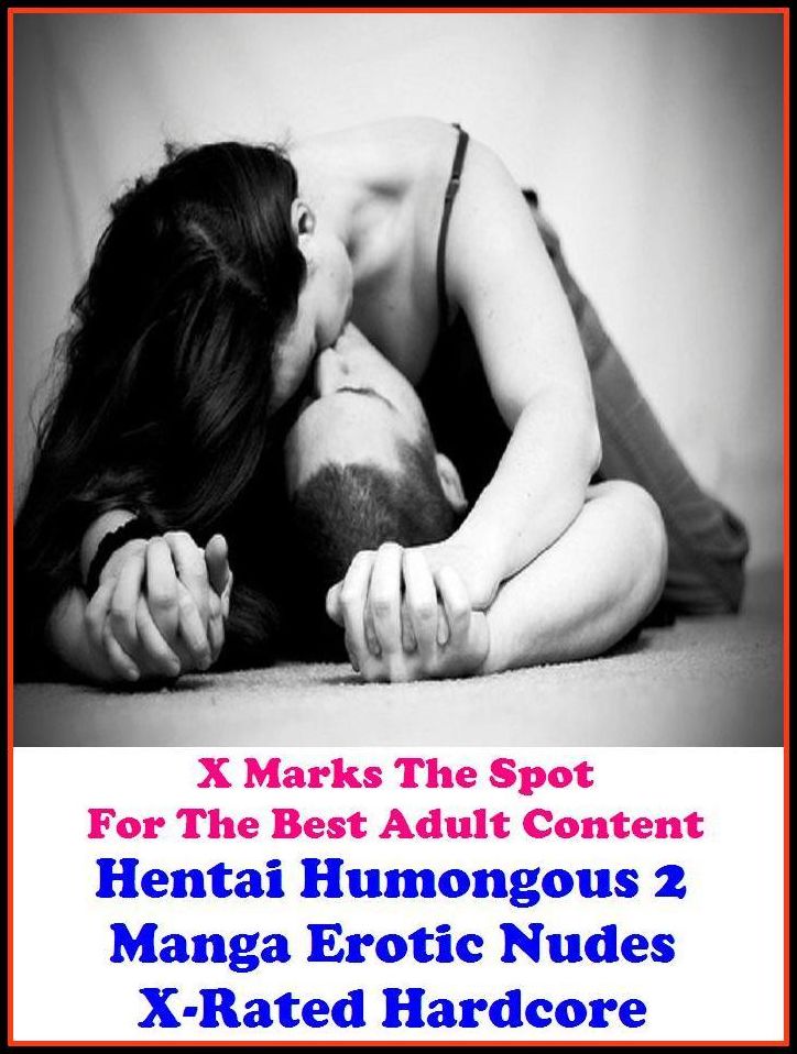 Domination: X Marks The Spot for The Best Adult Books!Hentai Humongous 2 Manga Erotic Nudes X-Rated Hardcore ( Erotic Photography, Erotic Stories, Nude Photos, Bare Ass, Lesbian, She-male, Gay, Fetish, Bondage, Sex, Erotic, Erotica, Hentai, Oral )