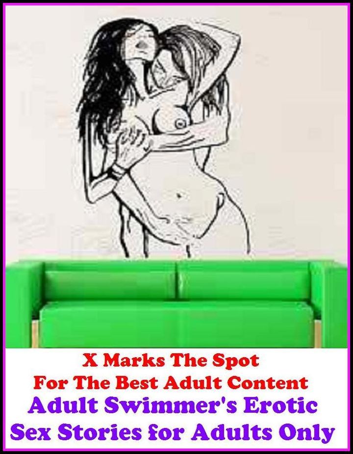 Erotica: X Marks The Spot For The Best Adult Content Adult Swimmer's Erotic Sex Stories for Adults Only ( Erotic Photography, Domination, Bare Ass, Lesbian, She-male, Gay, Fetish, Bondage, Sex, Erotic, Erotica, Hentai, Oral, Submisive )
