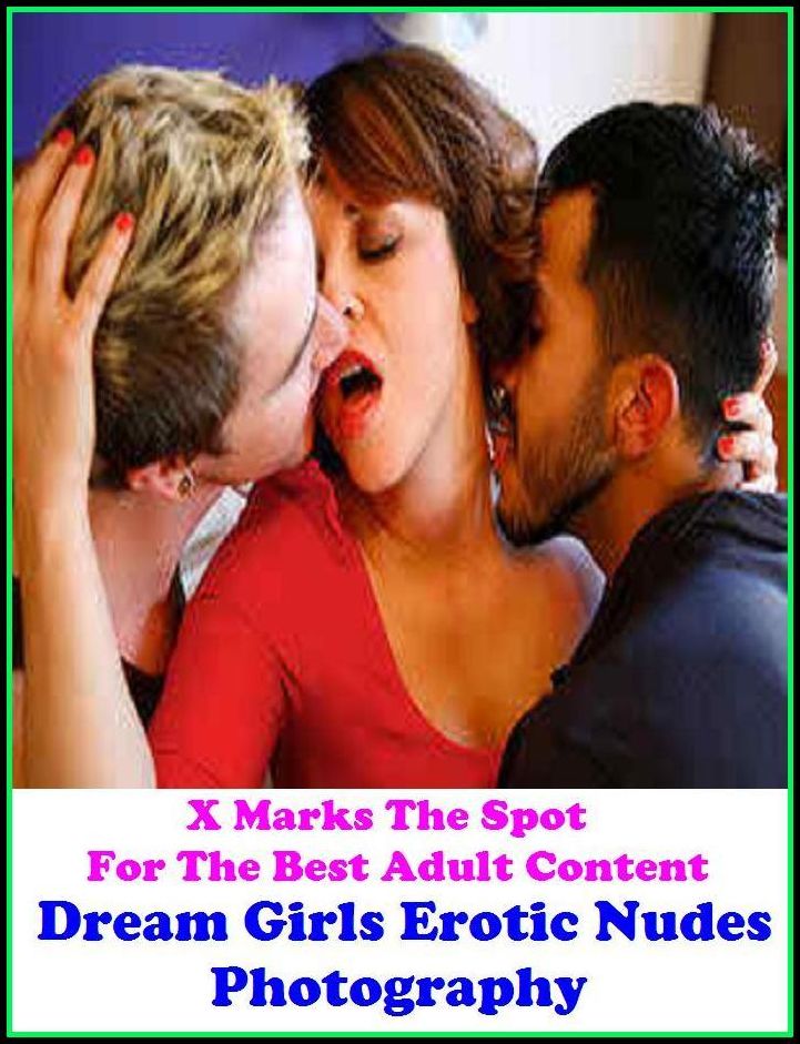 Lesbian: X Marks The Spot For The Best Adult Content Dream Girls Erotic Nudes Photography ( Erotic Photography, Domination, Bare Ass, Lesbian, She-male, Gay, Fetish, Bondage, Sex, Erotic, Erotica, Hentai, Oral, Submisive, Confession, Erotica