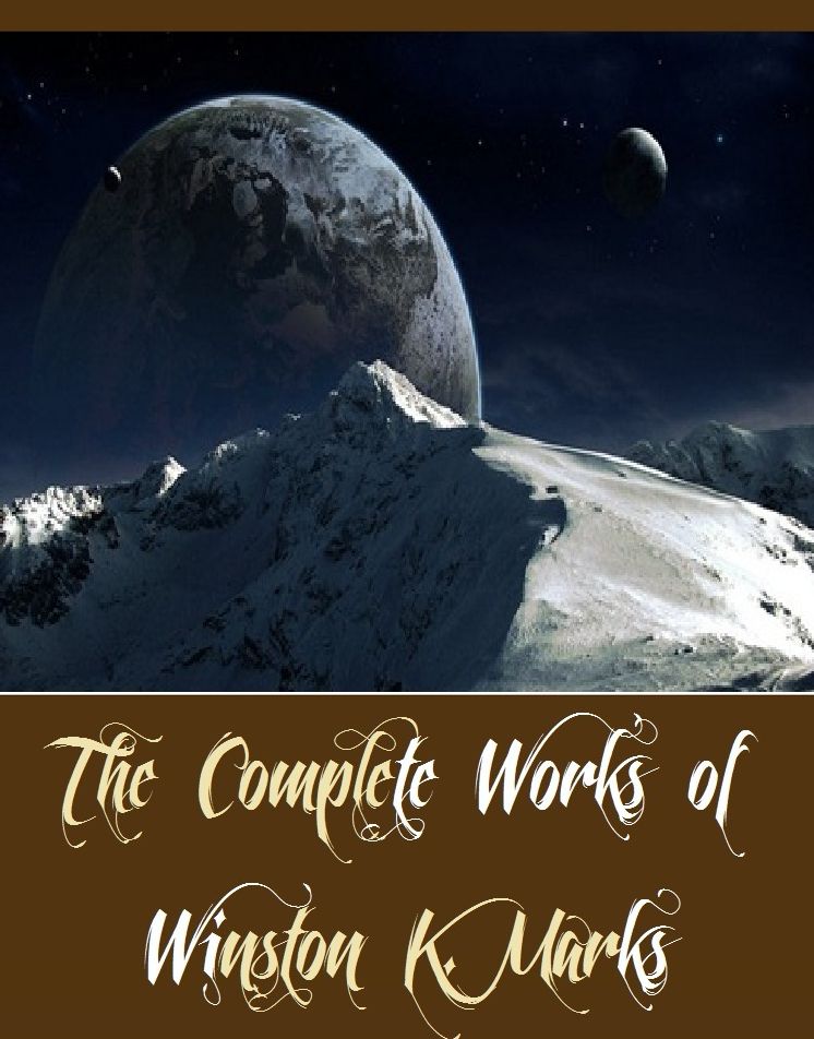 The Complete Works of Winston K. Marks (11 Complete Works of Winston K. Marks Including Forsyte's Retreat, Mate in Two Moves, Tabby, The Deadly Daughters, The Mind Digger, The Test Colony, The Water Eater, Unbegotten Child, And More)
