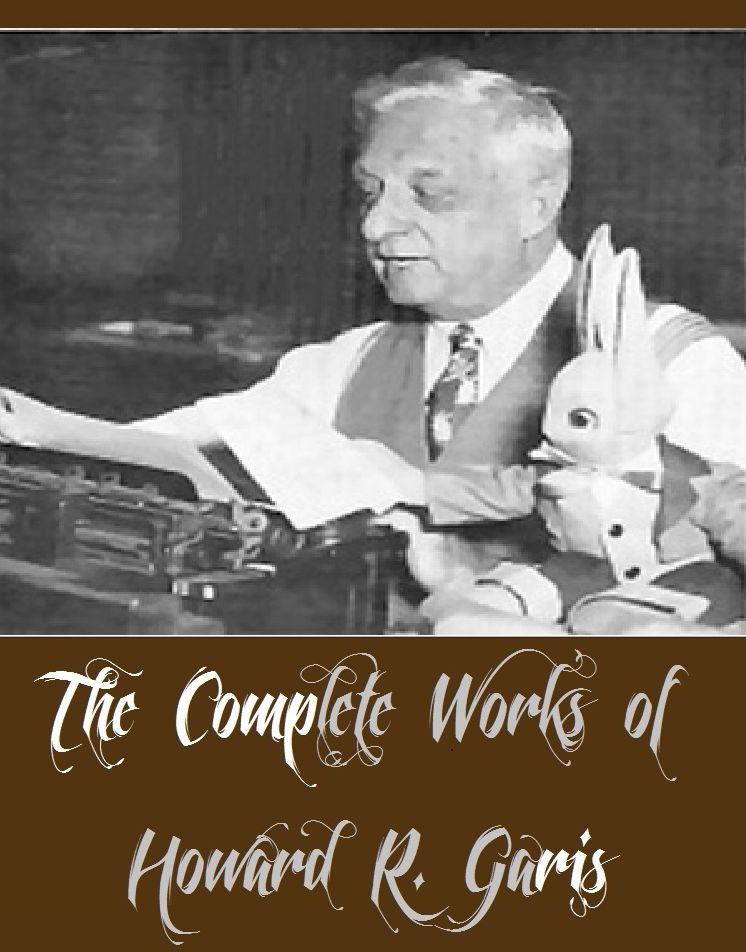The Complete Works of Howard R. Garis (23 Complete Works of Howard R. Garis Including Dick Hamiltons Airship, Larry Dexter's Great Search, The Curlytops and Their Pets, The White Crystals, Uncle Wiggily's Adventures, Jacko and Jumpo Kinkytail, And More)