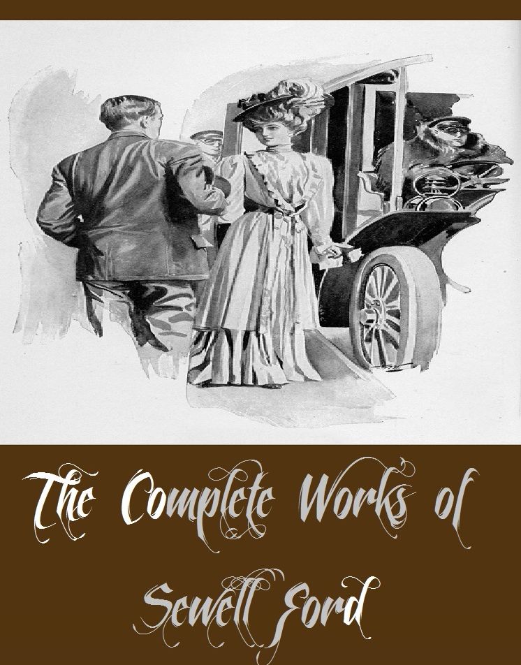 The Complete Works of Sewell Ford (12 Complete Works of Sewell Ford Including Horses Nine, Odd Numbers, On With Torchy, Shorty McCabe, Shorty McCabe on the Job, The House of Torchy, Torchy, And More)