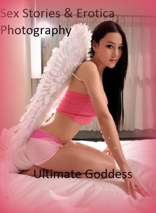 Sex Stories & Erotica Photography: Ultimate Goddess ( Erotic Photography, Erotic Stories, Nude Photos, Naked , Adult Nudes, Breast, Domination, Bare Ass, Lesbian, She-male)