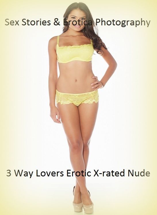 Sex Stories & Erotica Photography: 3 Way Lovers Erotic X-rated Nude Nudes ( Erotic Photography, Erotic Stories, Nude Photos, Naked , Adult Nudes, Breast, Domination, Bare Ass, Lesbian, She-male)