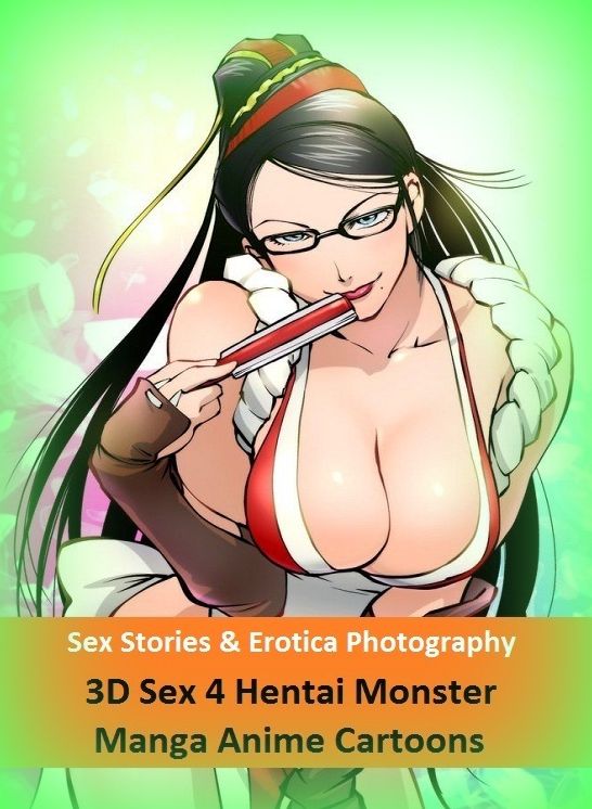 Sex Stories & Erotica Photography: 3D Sex 4 Hentai Monster Manga Anime Cartoons ( Erotic Photography, Erotic Stories, Nude Photos, Naked , Adult Nudes, Breast, Domination, Bare Ass, Lesbian, She-male)