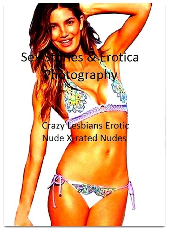 Sex Stories & Erotica Photography: Crazy Lesbians Erotic Nude X-rated Nudes ( Erotic Photography, Erotic Stories, Nude Photos, Naked , Adult Nudes, Breast, Domination, Bare Ass, Lesbian, She-male)