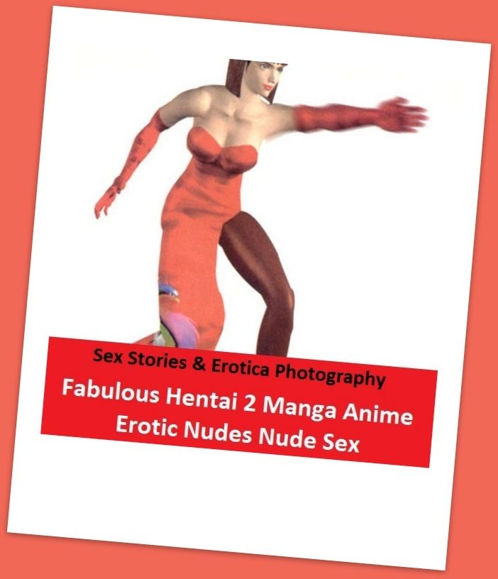 Sex Stories & Erotica Photography: Fabulous Hentai 2 Manga Anime Erotic Nudes Nude Sex ( Erotic Photography, Erotic Stories, Nude Photos, Naked , Adult Nudes, Breast, Domination, Bare Ass, Lesbian, She-male)