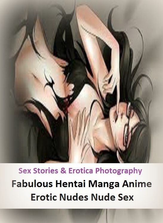 Sex Stories & Erotica Photography: Fabulous Hentai Manga Anime Erotic Nudes Nude Sex ( Erotic Photography, Erotic Stories, Nude Photos, Naked , Adult Nudes, Breast, Domination, Bare Ass, Lesbian, She-male)