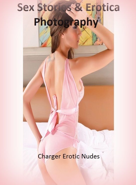 Sex Stories & Erotica Photography: Charger Erotic Nudes ( Erotic Photography, Erotic Stories, Nude Photos, Naked , Adult Nudes, Breast, Domination, Bare Ass, Lesbian, She-male)