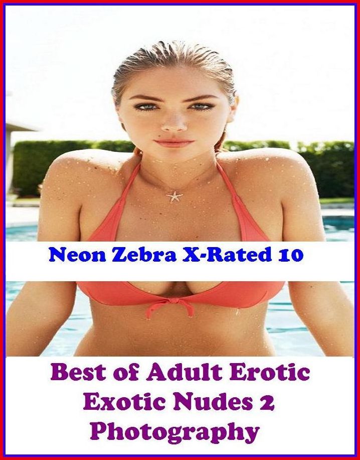 Erotica: Neon Zebra X-Rated 10! Best of"Adult Erotic Exotic Nudes 2 Photography" ( Erotic Photography, Erotic Stories, Nude Photos, Naked , Adult Nudes, Breast, Domination, Bare Ass, Lesbian, She-male, XXX )