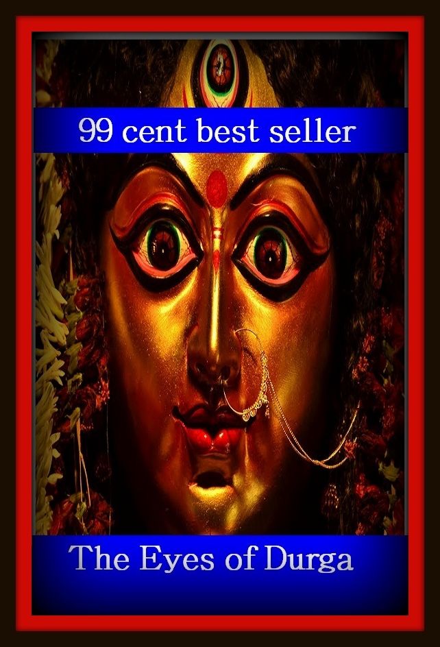99 Cent Best Seller Adventure, Horror, Mystery Classics Best Seller's for 99 Cents The Eyes of Durga ( adventure, fantasy, romantic, action, fiction, humorous, historical, detective, thriller, crime, journey, battle, war, science fiction, amazing )