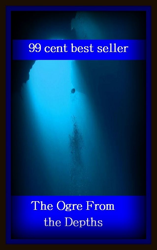 99 Cent Best Seller	Adventure, Horror, Mystery Classics Best Seller's for 99 Cents The Ogre From the Depths, (problem, conundrum,enigma , question,riddle,secrecy,subtlety,thriller,abstruseness ,charade )