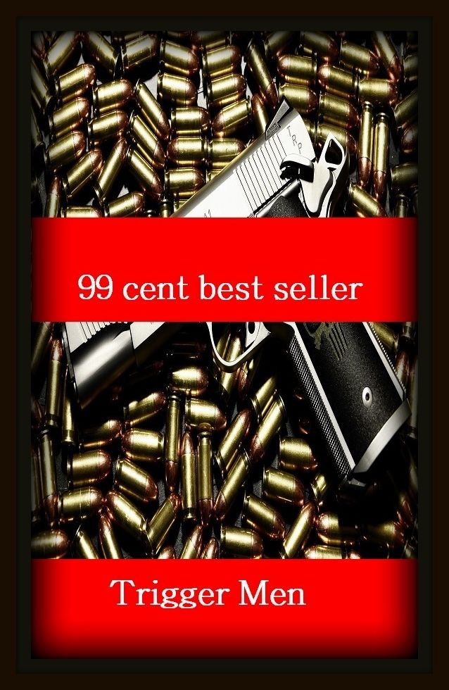 99 Cent Best Seller	Adventure, Horror, Mystery Classics Best Seller's for 99 Cents Trigger Men, (problem, conundrum,enigma , question,riddle,secrecy,subtlety,thriller,abstruseness ,charade )