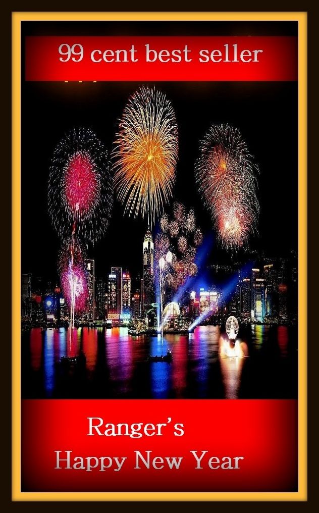 99 Cent Best Seller Adventure, Horror, Mystery Classics Best Seller's for 99 Cents Ranger's Happy New Year ( adventure, fantasy, romantic, action, fiction, humorous, historical, detective, thriller, crime, journey, battle, war, science fiction, amazing )
