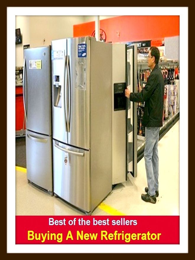 Best of the Best Sellers Buying A New Refrigerator (cooler, cold storage, cold-storage box, ice chest, icebox,freezing, arctic, drafty, nippy, fresh, biting, blowly)