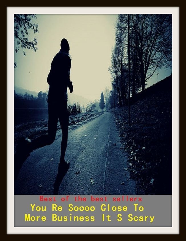 Best of the best sellers You Re Soooo Close To More Business It S Scary (Employment, field, trade, work, bag, biz, calling, career, craft, dodge, function, game, line, livelihood, occupation, pursuit, racket.)
