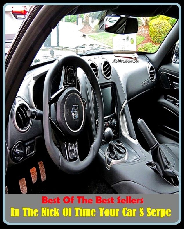 Best of the Best Sellers In The Nick Of Time Your Car S Serpe (in the morning, in the name, in the name of, in the nature of, in the nick of time, in the north, in the buddy, in the nude, in the offing, in the open)