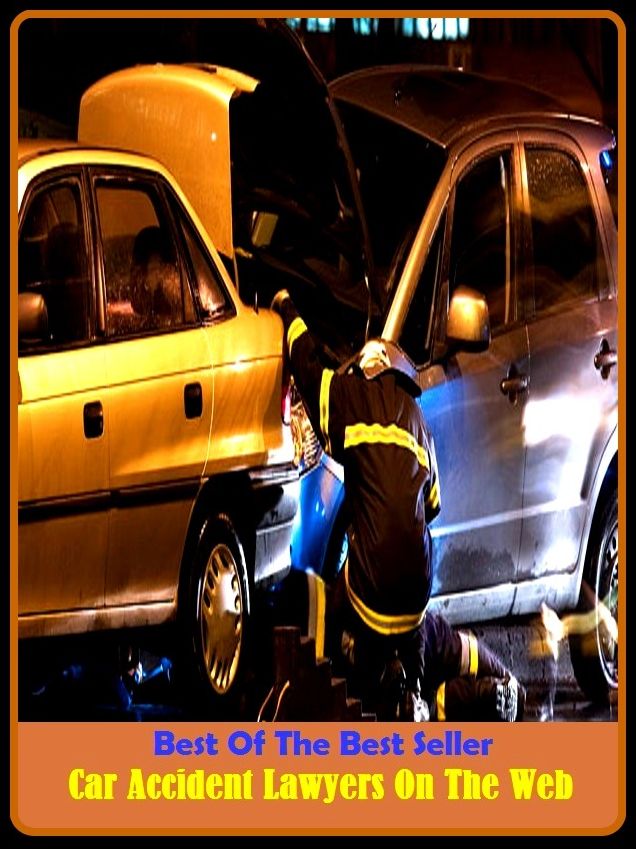 Best of the Best Sellers Car Accident Lawyers On The Web (a limb of law, counsellor, vakeel, jurist, legist, jurisconsult, barrister, advocate, diplomat, expert dice player, mouthpiece)