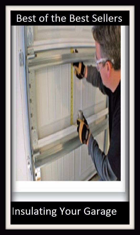 Best of The Best Sellers	Insulating Your Garage (- barn, parking lot, parking space, repair shop, shop, carport, storage, car stall,outbuilding, shed)