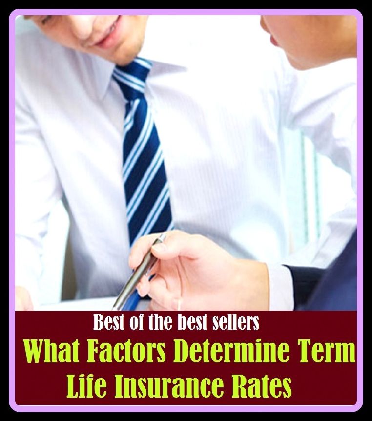 Best of the Best Sellers What Factors Determine Term Life Insurance Rates ( warranty, annuity, underwriter, aviation insurance, theft insurance, bond, surety, casualty insurance, stock company, court bond, steps )