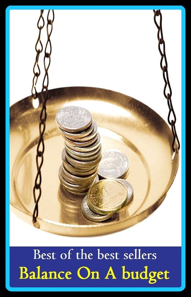 Best of the Best Sellers	Balance On A budget ( balance, symmetry, equipoise, poise, budget, account )