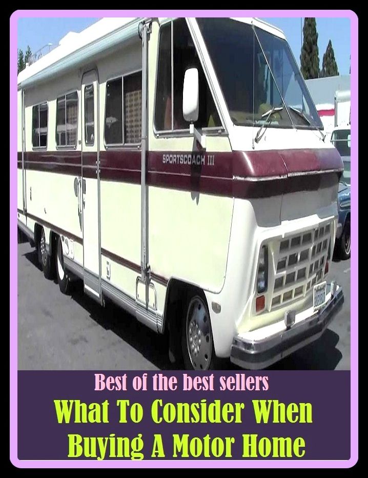 Best of the Best Sellers What To Consider When Buying A Motor Home (what the doctor ordered, what the--?!, what they like, what time is it?, what up, what what (in the butt), what with, what you are, what you need)