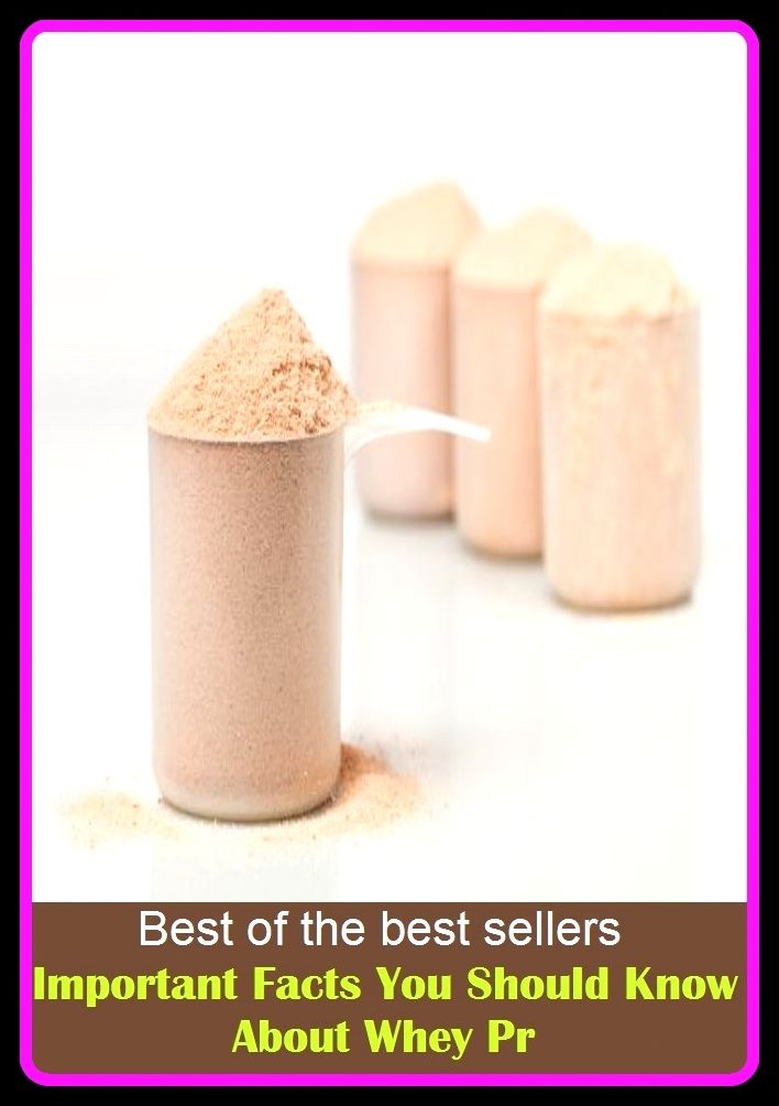 Best of the Best Sellers Important Facts You Should Know About Whey Pr ( account, word, announcement, white book, blue book, token, brass tacks, the specifics, bulletin, the scoop, clue)