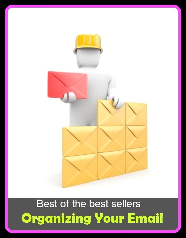Best of the Best Sellers Organizing Your Email (adjust, work up, ally, wed, array, unite in, associate, tune up, be in cahoots, tranquilize, build, tie in with, bunch, team with, cabal )