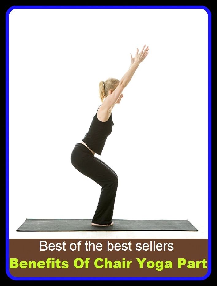 Best of the Best Sellers Benefits Of Chair Yoga Part ( Benefits, abet, yield a profit, account, world of good, act of kindness, work, advantage, welfare, allowances, value, answer, turn)