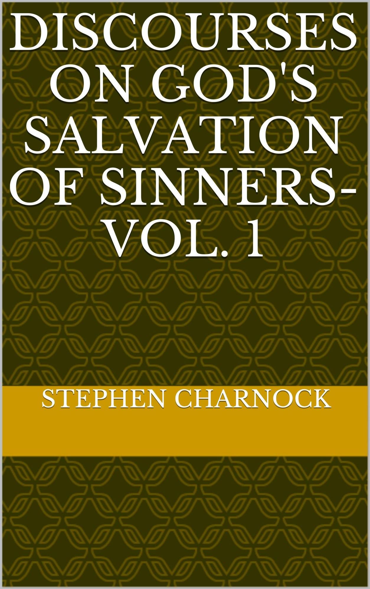 Discourses on God's Salvation of Sinners- Vol. 1