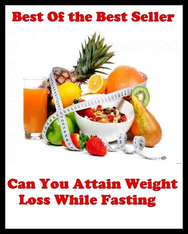 Best of the Best Sellers Can You Attain Weight Loss While Fasting (burden, density, gravity, heft, load, pressure, substance, adiposity, gross, mass)