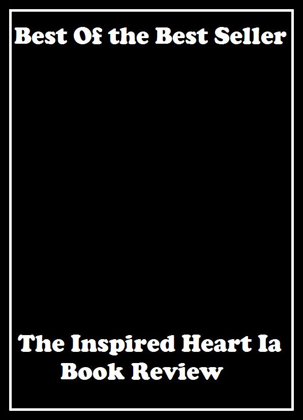 Best of the best sellers The Inspired Heart Ia Book Review I ( review, analysis, audit, check, inspection, report, revision, scrutiny, survey, checkup, drill, file, reassessment, reflection )