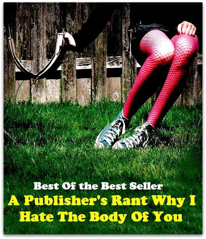 Best of the Best Sellers A Publisher S Rant Why I Hate The Body Of You ( administrator, architect, author, builder, creator, generator, leader, maker, sire, sponsor)