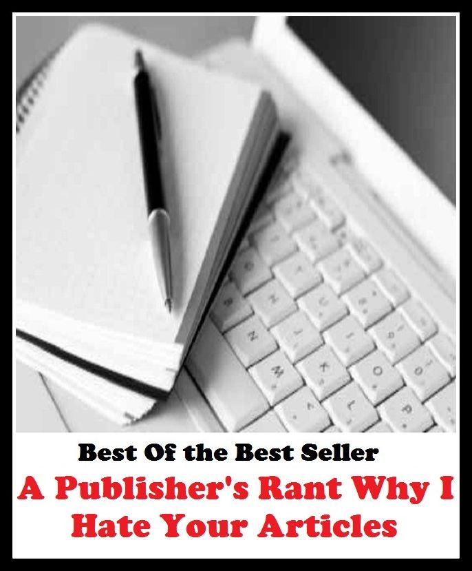 Best of the Best Sellers A Publisher S Rant Why I Hate Your Articles ( action, adjunct, affair, case, cause, portion, respect, scence, status, event)