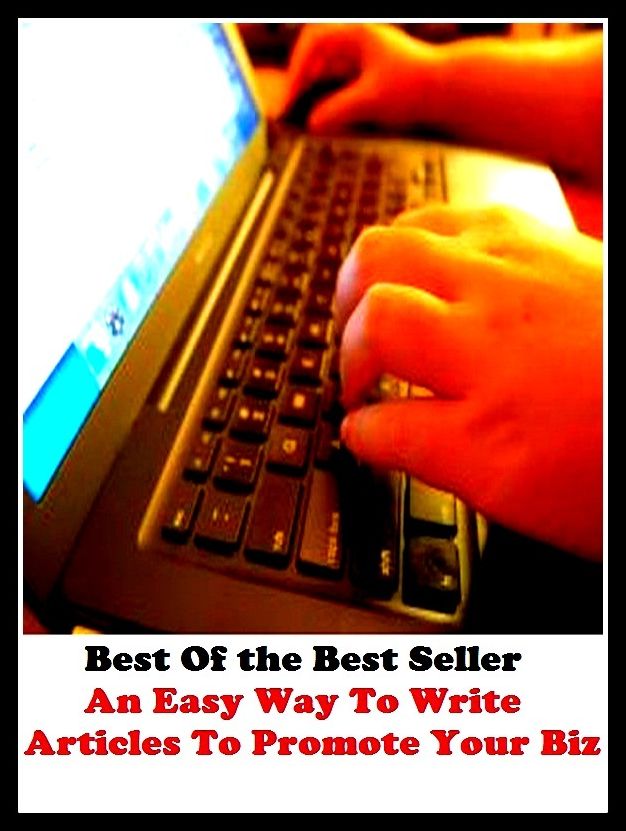 Best of the Best Sellers An Easy Way To Write Articles To Promote Your Biz( action, adjunct, affair, case, cause, portion, respect, scence, status, event)