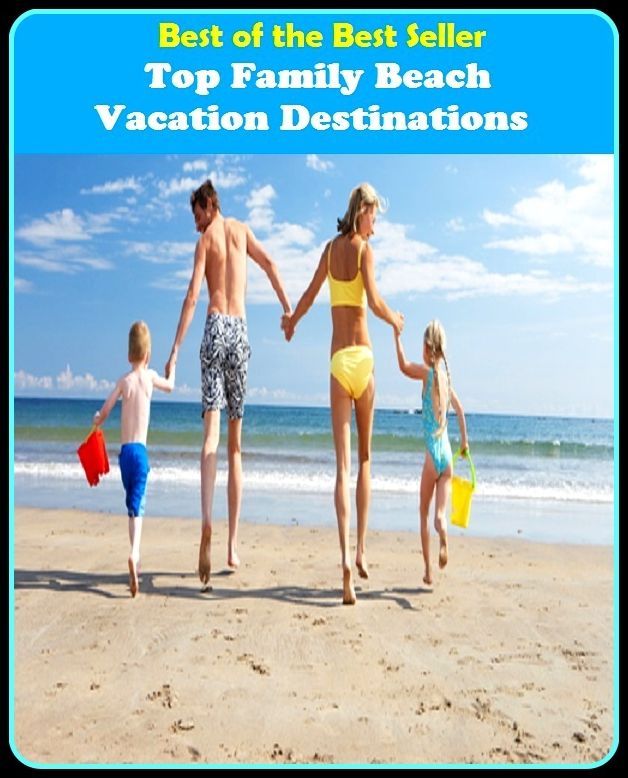 Best of the Best Sellers Top Family Beach Vacation Destinations (layoff, break, holiday, rest, leave, fiesta, respite, intermission, recess, spell)