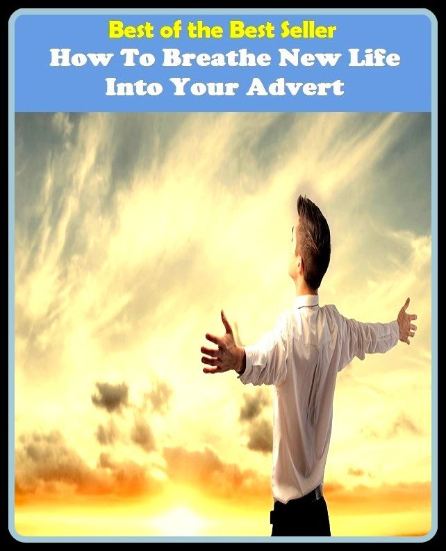 Best of the Best Sellers How To Breathe New Life Into Your Advert (announcement, buildup, hype, announcing, displaying, pitch, ballyhoo, exhibiting, plug, billing, exhibition, posting, blasting, exposition)
