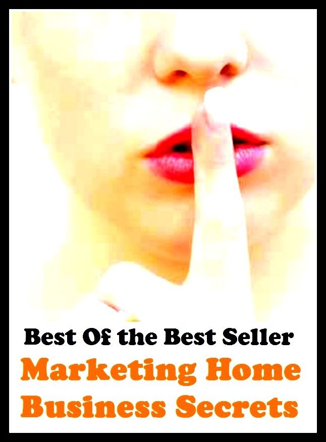 Best of the best sellers Marketing Home Business Secrets ( marketing, advertising, promotion, selling, market, publicity, advertise, exposure, hype, build up )